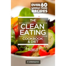 Clean Eating Cookbook & Diet: Over 60 Whole Food Recipes