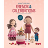 Amigurumi Friends and Celebrations: Crochet a Bunch of Festive Presents