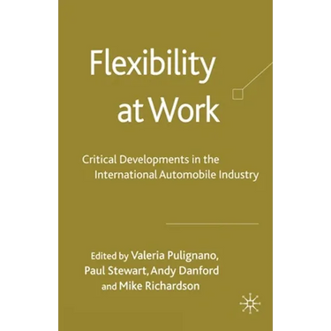 Flexibility at Work: Critical Developments in the International Automobile Industry
