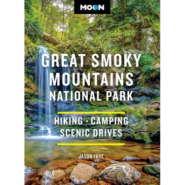 Moon Great Smoky Mountains National Park: Hiking, Camping, Scenic Drives