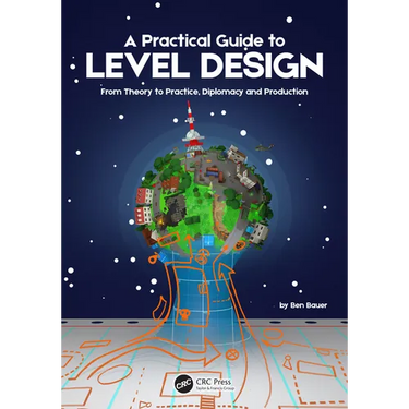 A Practical Guide to Level Design: From Theory to Practice, Diplomacy and Production