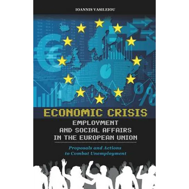 Economic Crisis, Employment and Social Affairs in the European Union-Proposals and Actions to Combat Unemployment