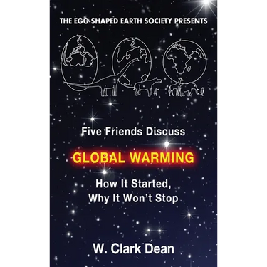 Five Friends Discuss Global Warming: How It Started, Why It Won't Stop