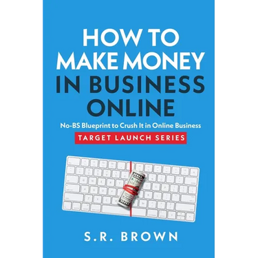 How To Make Money In Business Online: The Best No-BS Guide in Entrepreneurship Books, Starting a Business, Small Business Ideas - How to Make Money On