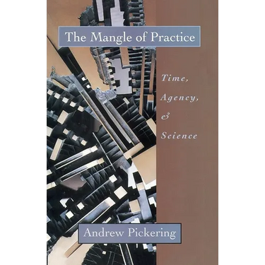 The Mangle of Practice: Time, Agency, and Science