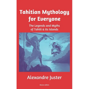 Tahitian Mythology for Everyone: The Legends and Myths of Tahiti & its Islands