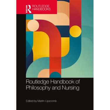 Routledge Handbook of Philosophy and Nursing