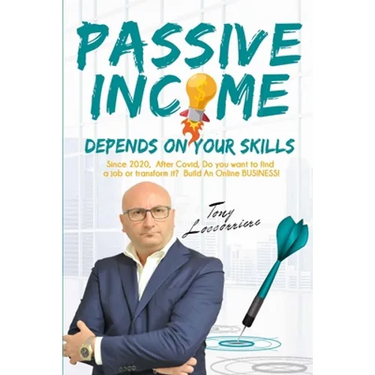 Passive Income: Depends on your Skills! From 2020, after Covid, to Find a Job or Transform it? Build an Online Business! Organize your