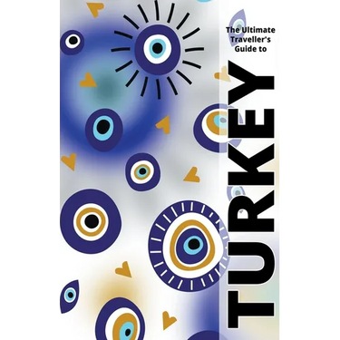 The Ultimate Travellers Guide To Turkey