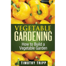 Vegetable Gardening: How to Build a Vegetable Garden