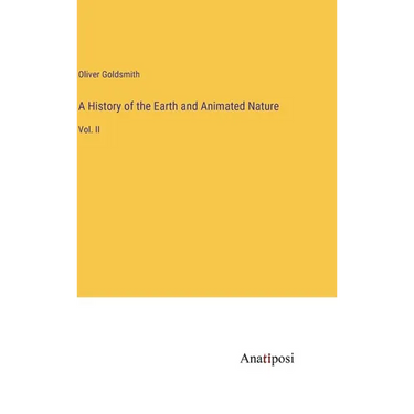 A History of the Earth and Animated Nature: Vol. II