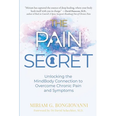The Pain Secret: Unlocking the MindBody Connection to Overcome Chronic Pain and Symptoms