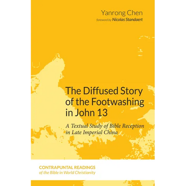 The Diffused Story of the Footwashing in John 13: A Textual Study of Bible Reception in Late Imperial China