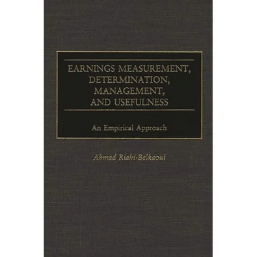 Earnings Measurement, Determination, Management, and Usefulness: An Empirical Approach
