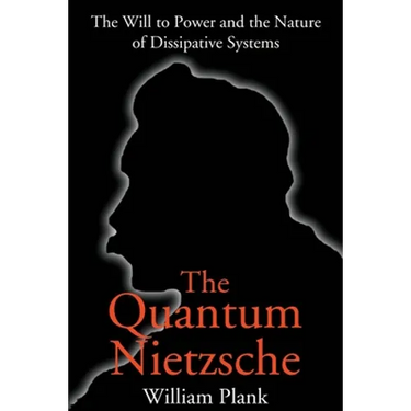The Quantum Nietzsche: The Will to Power and the Nature of Dissipative Systems