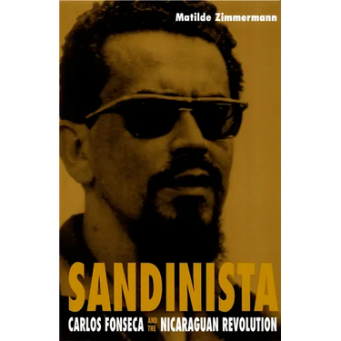 Sandinista: Carlos Fonseca and the Nicaraguan Revolution