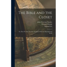 The Bible and the Closet: Or, How we may Read the Scriptures With the Most Spiritual Profit