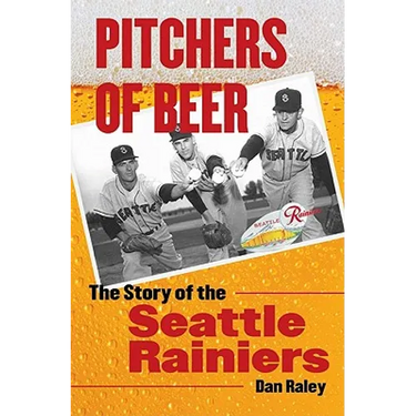 Pitchers of Beer: The Story of the Seattle Rainiers