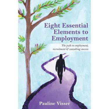 Eight Essential Elements to Employment: The Path to Employment, Recruitment & Consulting Success