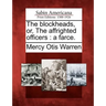 The Blockheads, Or, the Affrighted Officers: A Farce.