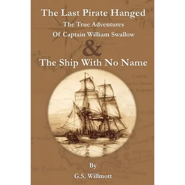 The Last Pirate Hanged: The True Adventures of Captain William Swallow & The Ship with No Name