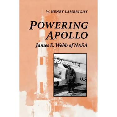 Powering Apollo: James E. Webb of NASA