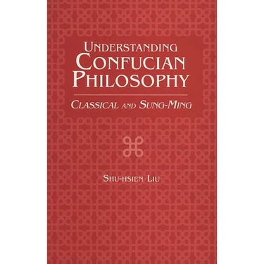 Understanding Confucian Philosophy: Classical and Sung-Ming