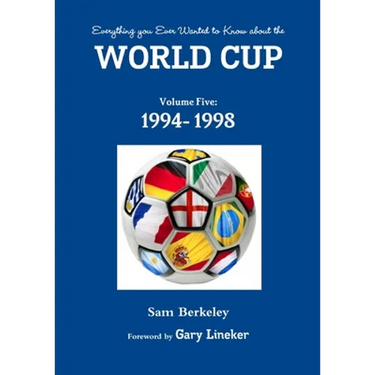 Everything you Ever Wanted to Know about the World Cup Volume Five: 1994- 1998