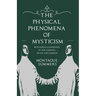 The Physical Phenomena of Mysticism - With Especial Reference to the Stigmata, Divine and Diabolic