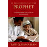 In the Footsteps of the Prophet: Lessons from the Life of Muhammad