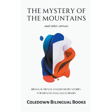 The Mystery of the Mountains and Other Stories: Bilingual French-English Short Stories for French Language Learners