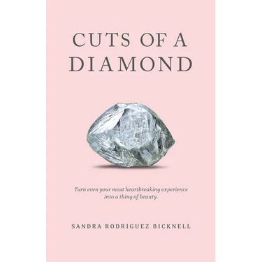 Cuts of a Diamond: Turn Even Your Most Heartbreaking Experiences to a Thing of Beauty