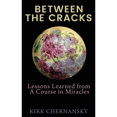 Between the Cracks: Lessons Learned from A Course in Miracles