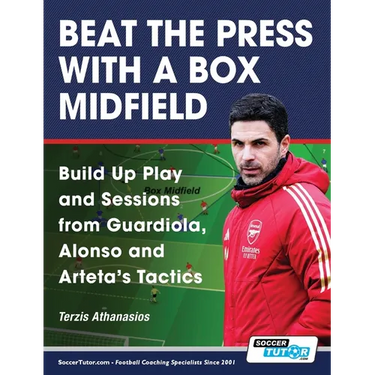 Beat the Press With a Box Midfield - Build Up Play and Sessions from Guardiola, Alonso and Arteta's Tactics