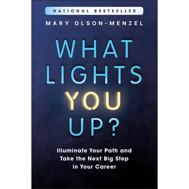 What Lights You Up?: Illuminate Your Path and Take the Next Big Step in Your Career