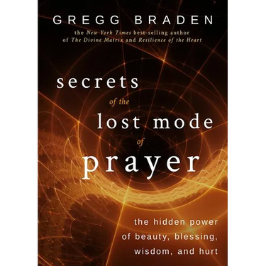 Secrets of the Lost Mode of Prayer: The Hidden Power of Beauty, Blessing, Wisdom, and Hurt