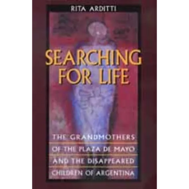 Searching for Life: The Grandmothers of the Plaza de Mayo and the Disappeared Children of Argentina