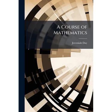 A Course of Mathematics: Containing the Principles of Plane Trigonometry, Mensuration, Navigation, and Surveying. Adapted to the Method of Instruction