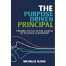 The Purpose-Driven Principal: Finding Focus In The Chaos Of School Leadership