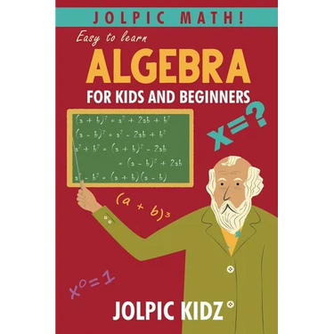 Jolpic Math! Easy to Learn Algebra for Kids and Beginners: Grow Mathematical Concepts from Very Basic