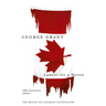 Lament for a Nation, 40th Anniversary Edition: The Defeat of Canadian Nationalism