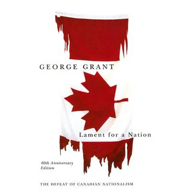 Lament for a Nation, 40th Anniversary Edition: The Defeat of Canadian Nationalism