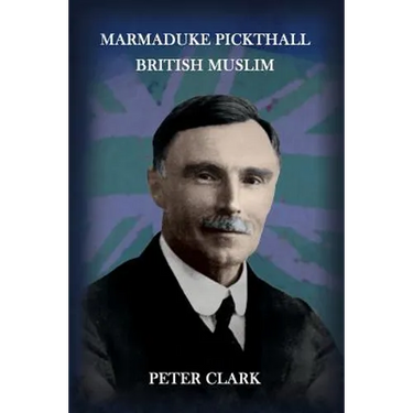 Marmaduke Pickthall: British Muslim