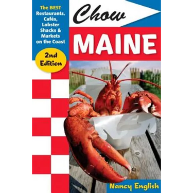 Chow Maine: The Best Restaurants, Cafés, Lobster Shacks & Markets on the Coast