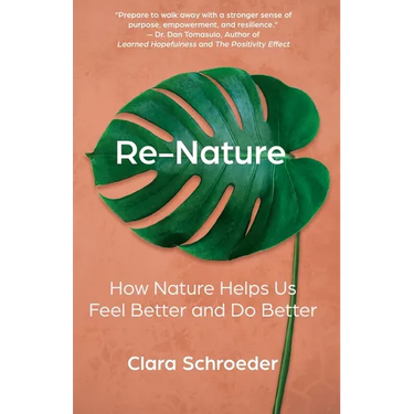 Re-Nature: How Nature Helps Us Feel Better and Do Better