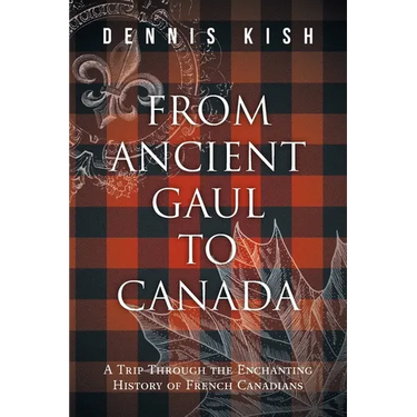 From Ancient Gaul to Canada: A Trip Through the Enchanting History of French Canadians