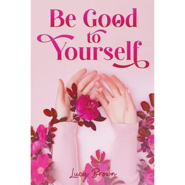 Be Good to Yourself