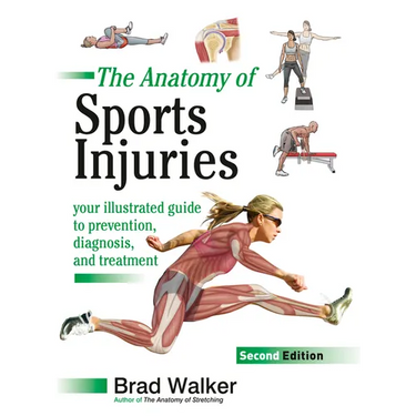 The Anatomy of Sports Injuries, Second Edition: Your Illustrated Guide to Prevention, Diagnosis, and Treatment