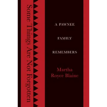 Some Things Are Not Forgotten: A Pawnee Family Remembers