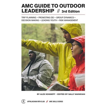 AMC Guide to Outdoor Leadership: Trip Planning * Promoting Dei * Group Dynamics * Decision Making * Leading Youth * Risk Management
